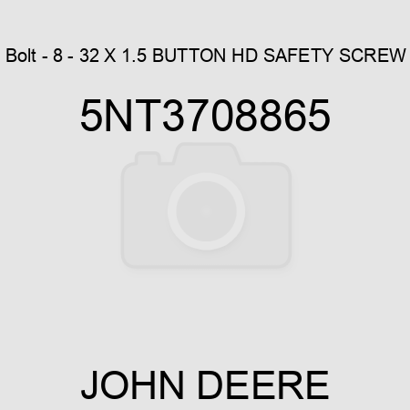 Bolt - 8 - 32 X 1.5 BUTTON HD SAFETY SCREW 5NT3708865