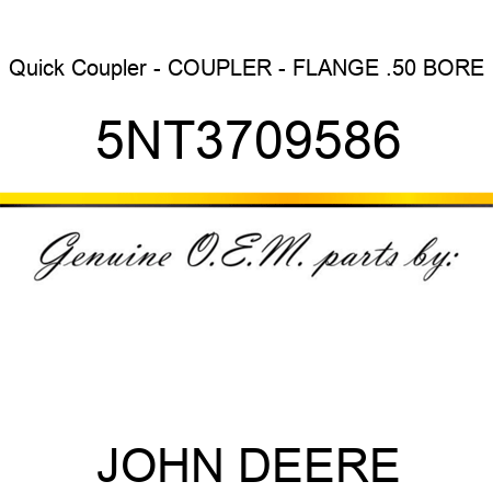 Quick Coupler - COUPLER - FLANGE .50 BORE 5NT3709586