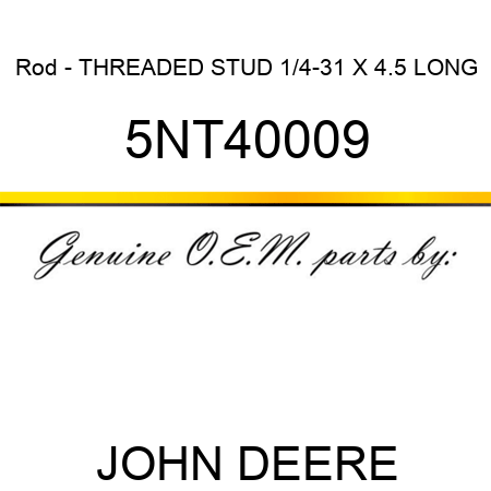 Rod - THREADED STUD 1/4-31 X 4.5 LONG 5NT40009