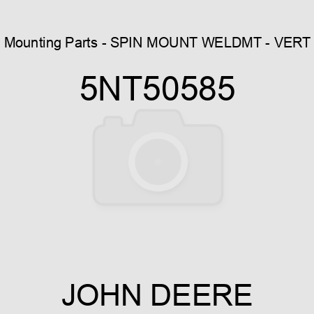 Mounting Parts - SPIN MOUNT WELDMT - VERT 5NT50585