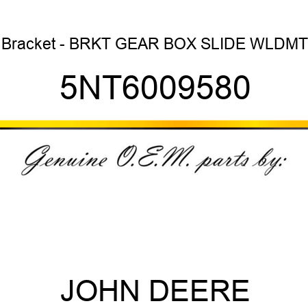Bracket - BRKT GEAR BOX SLIDE WLDMT 5NT6009580