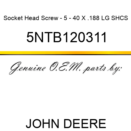 Socket Head Screw - 5 - 40 X .188 LG SHCS 5NTB120311