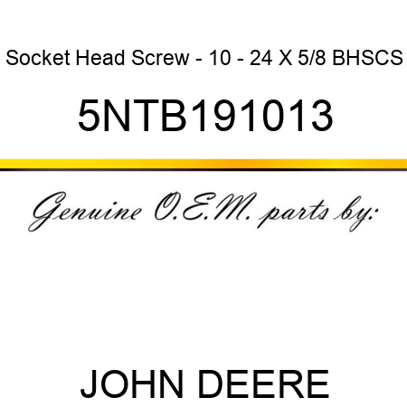 Socket Head Screw - 10 - 24 X 5/8 BHSCS 5NTB191013