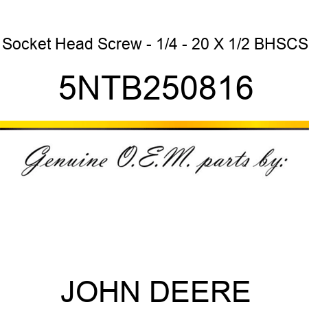 Socket Head Screw - 1/4 - 20 X 1/2 BHSCS 5NTB250816