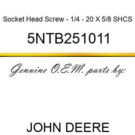 Socket Head Screw - 1/4 - 20 X 5/8 SHCS 5NTB251011