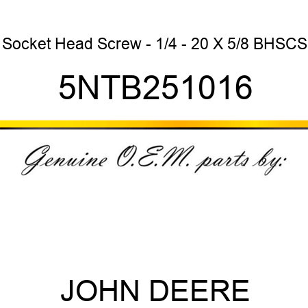 Socket Head Screw - 1/4 - 20 X 5/8 BHSCS 5NTB251016