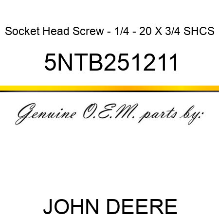 Socket Head Screw - 1/4 - 20 X 3/4 SHCS 5NTB251211