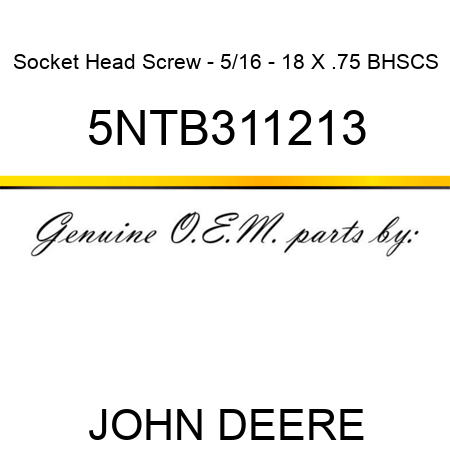 Socket Head Screw - 5/16 - 18 X .75 BHSCS 5NTB311213