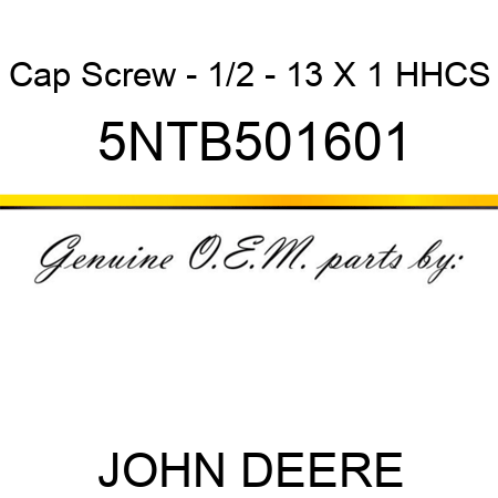 Cap Screw - 1/2 - 13 X 1 HHCS 5NTB501601