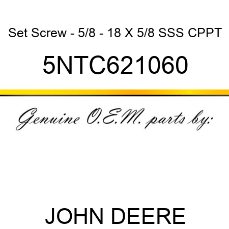 Set Screw - 5/8 - 18 X 5/8 SSS CPPT 5NTC621060