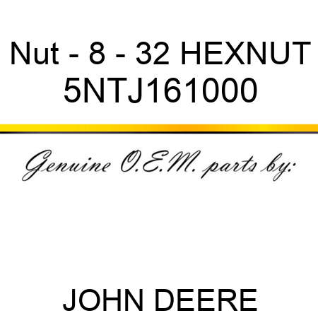 Nut - 8 - 32 HEXNUT 5NTJ161000