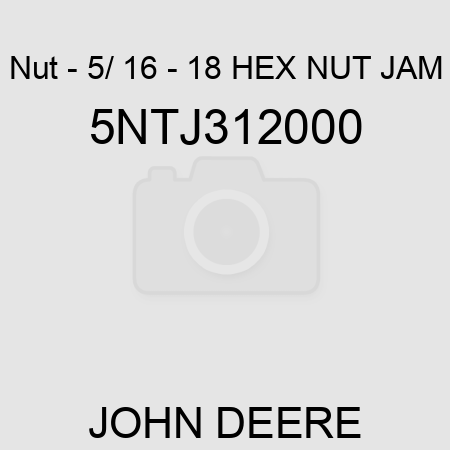 Nut - 5/ 16 - 18 HEX NUT JAM 5NTJ312000