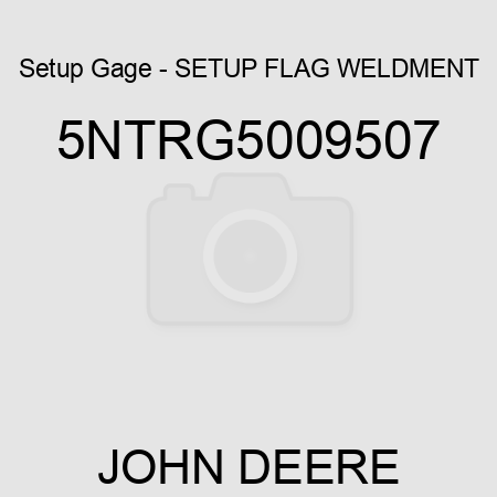 Setup Gage - SETUP FLAG WELDMENT 5NTRG5009507