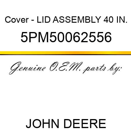 Cover - LID ASSEMBLY 40 IN. 5PM50062556