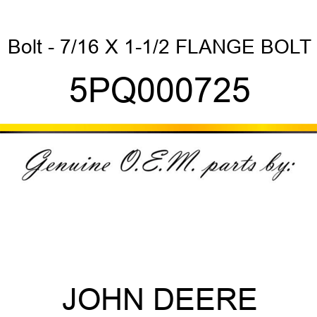 Bolt - 7/16 X 1-1/2 FLANGE BOLT 5PQ000725