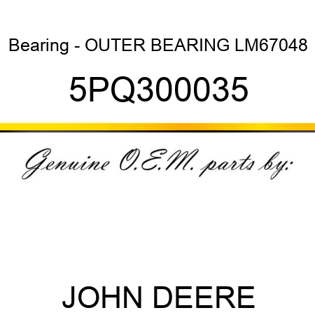 Bearing - OUTER BEARING, LM67048 5PQ300035