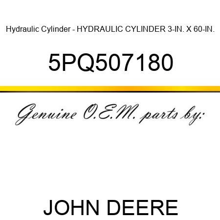 Hydraulic Cylinder - HYDRAULIC CYLINDER, 3-IN. X 60-IN. 5PQ507180