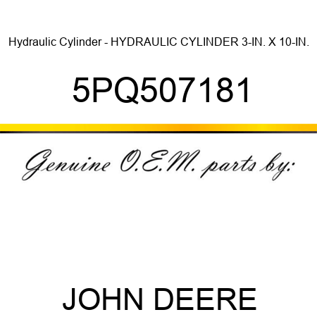 Hydraulic Cylinder - HYDRAULIC CYLINDER, 3-IN. X 10-IN. 5PQ507181