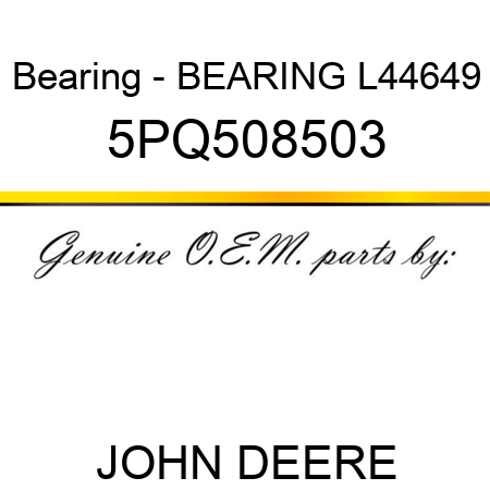 Bearing - BEARING, L44649 5PQ508503