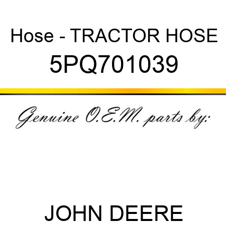 Hose - TRACTOR HOSE 5PQ701039