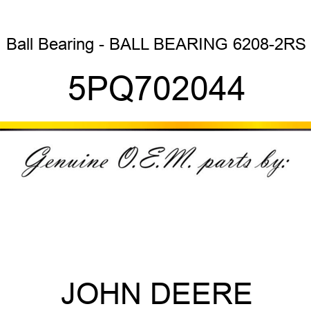 Ball Bearing - BALL BEARING, 6208-2RS 5PQ702044