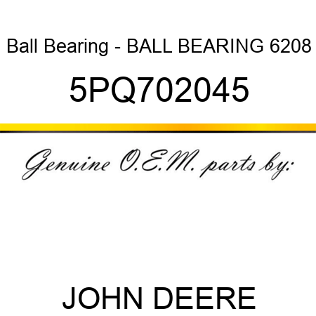 Ball Bearing - BALL BEARING, 6208 5PQ702045