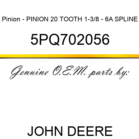 Pinion - PINION, 20 TOOTH 1-3/8 - 6A SPLINE 5PQ702056