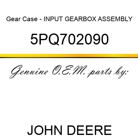 Gear Case - INPUT GEARBOX ASSEMBLY 5PQ702090