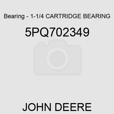 Bearing - 1-1/4 CARTRIDGE BEARING 5PQ702349