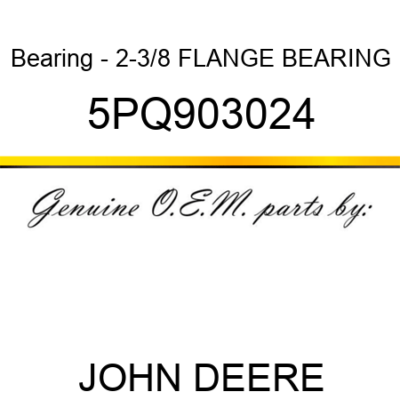 Bearing - 2-3/8 FLANGE BEARING 5PQ903024