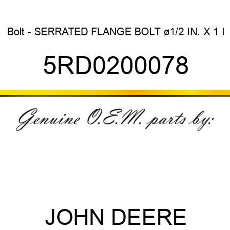 Bolt - SERRATED FLANGE BOLT ø1/2 IN. X 1 I 5RD0200078