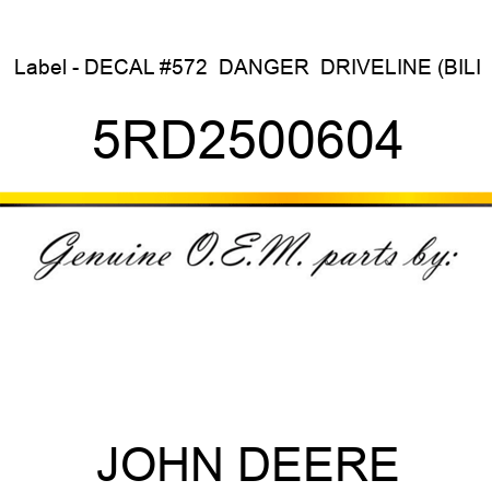 Label - DECAL #572  DANGER  DRIVELINE (BILI 5RD2500604