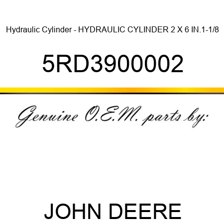 Hydraulic Cylinder - HYDRAULIC CYLINDER 2 X 6 IN.,1-1/8 5RD3900002
