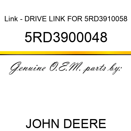 Link - DRIVE LINK FOR 5RD3910058 5RD3900048