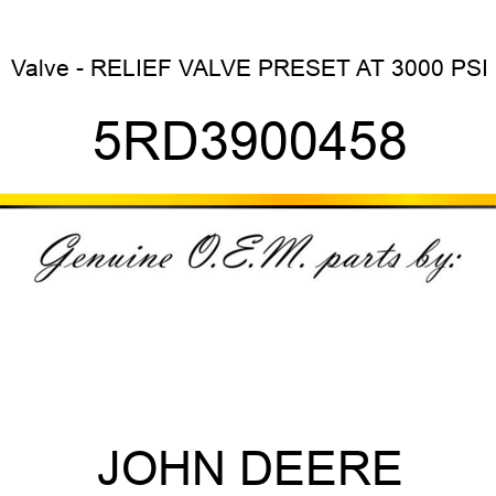 Valve - RELIEF VALVE PRESET AT 3000 PSI 5RD3900458