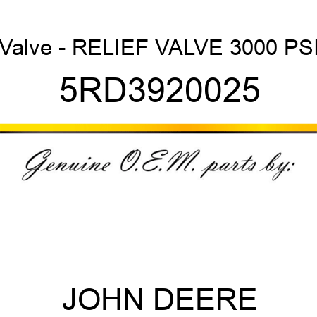 Valve - RELIEF VALVE 3000 PSI 5RD3920025