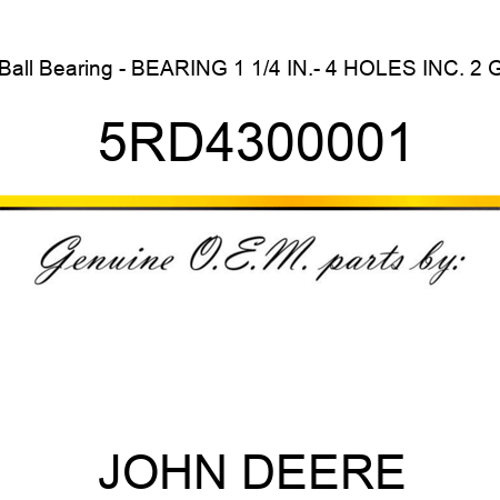 Ball Bearing - BEARING 1 1/4 IN.- 4 HOLES INC. 2 G 5RD4300001