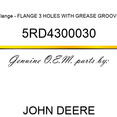 Flange - FLANGE, 3 HOLES WITH GREASE GROOVE 5RD4300030