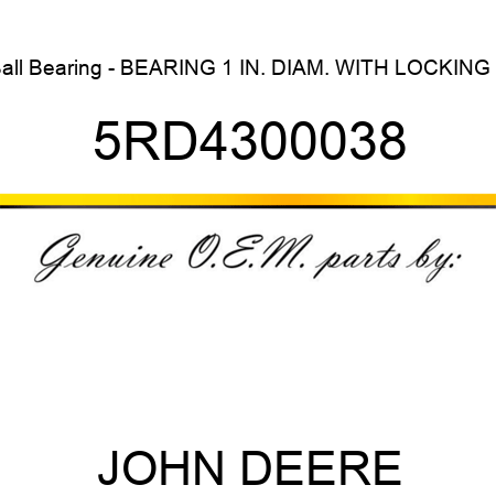 Ball Bearing - BEARING, 1 IN. DIAM. WITH LOCKING S 5RD4300038
