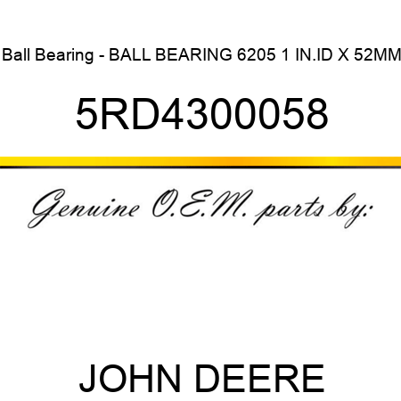 Ball Bearing - BALL BEARING 6205 1 IN.ID X 52MM 5RD4300058