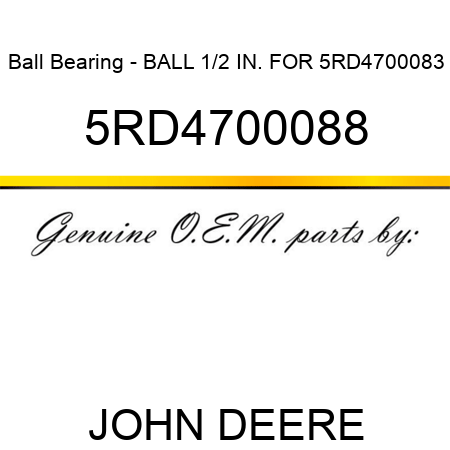 Ball Bearing - BALL 1/2 IN. FOR 5RD4700083 5RD4700088