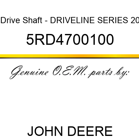 Drive Shaft - DRIVELINE SERIES 20 5RD4700100