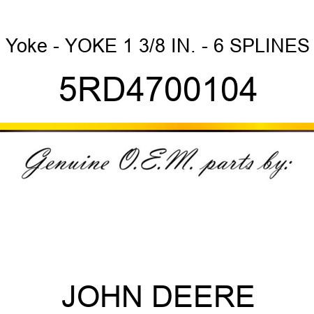 Yoke - YOKE 1 3/8 IN. - 6 SPLINES 5RD4700104