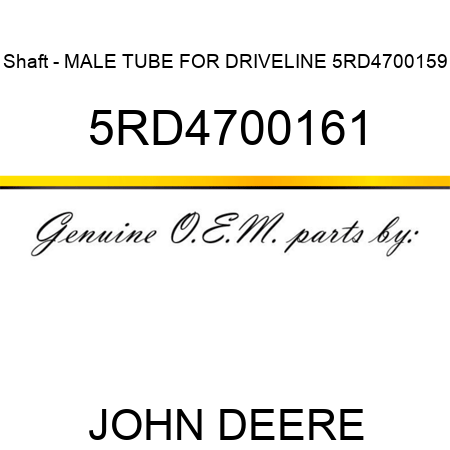 Shaft - MALE TUBE FOR DRIVELINE 5RD4700159 5RD4700161