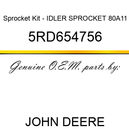Sprocket Kit - IDLER SPROCKET 80A11 5RD654756