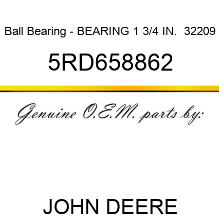 Ball Bearing - BEARING 1 3/4 IN.  32209 5RD658862