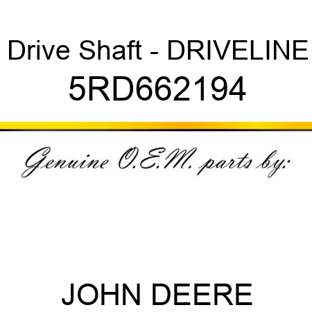 Drive Shaft - DRIVELINE 5RD662194
