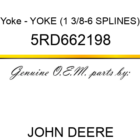 Yoke - YOKE (1 3/8-6 SPLINES) 5RD662198