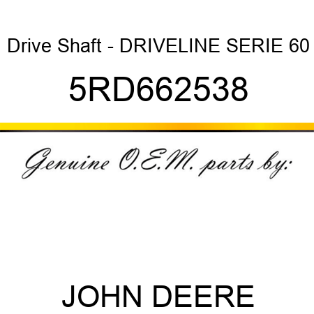 Drive Shaft - DRIVELINE SERIE 60 5RD662538