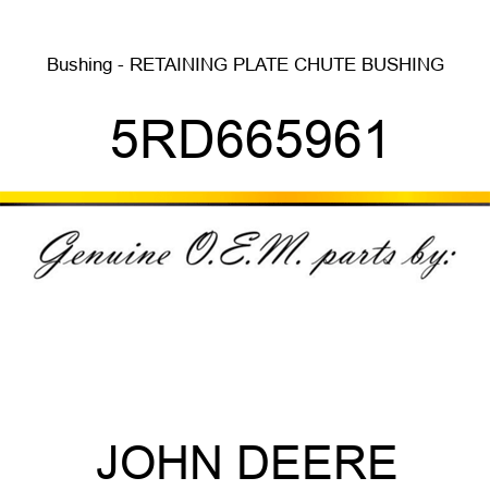 Bushing - RETAINING PLATE, CHUTE BUSHING 5RD665961